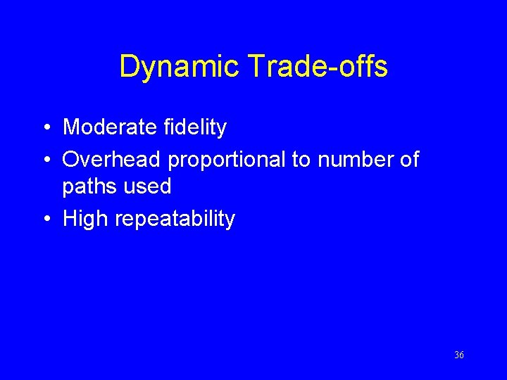 Dynamic Trade-offs • Moderate fidelity • Overhead proportional to number of paths used •