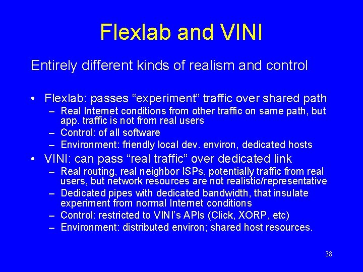 Flexlab and VINI Entirely different kinds of realism and control • Flexlab: passes “experiment”
