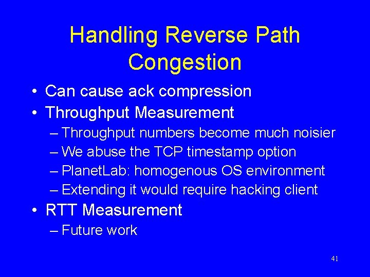 Handling Reverse Path Congestion • Can cause ack compression • Throughput Measurement – Throughput