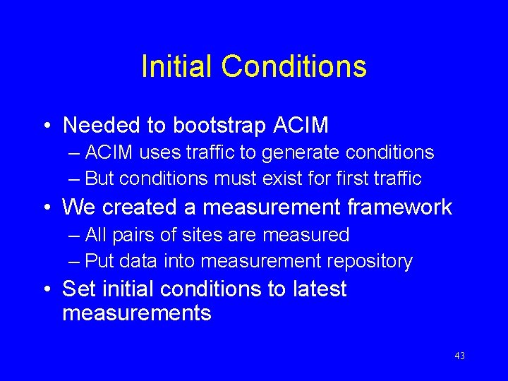 Initial Conditions • Needed to bootstrap ACIM – ACIM uses traffic to generate conditions