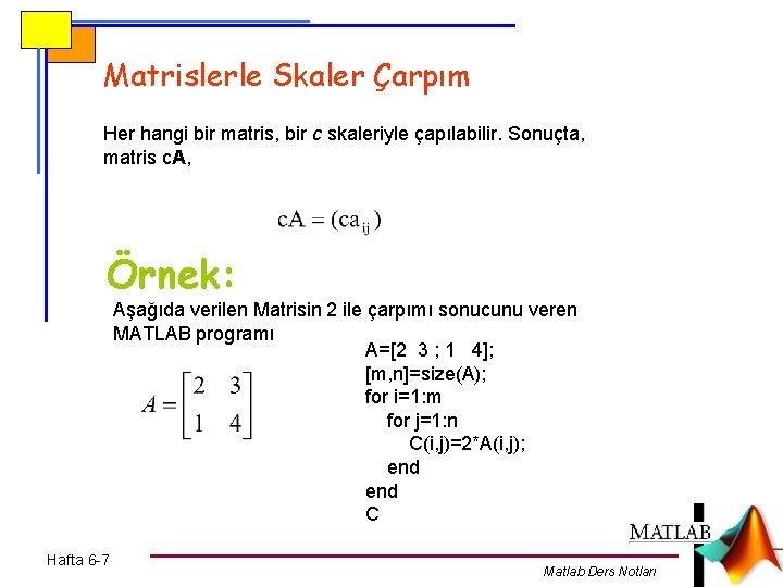 Matrislerle Skaler Çarpım Her hangi bir matris, bir c skaleriyle çapılabilir. Sonuçta, matris c.