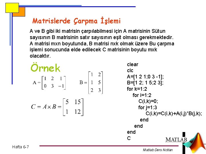 Matrislerde Çarpma İşlemi A ve B gibi iki matrisin çarpılabilmesi için A matrisinin Sütun