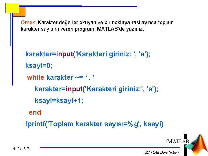 Örnek: Karakter değerler okuyan ve bir noktaya rastlayınca toplam karakter sayısını veren programı MATLAB’de