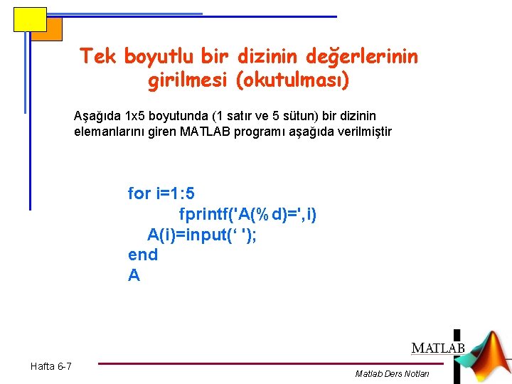 Tek boyutlu bir dizinin değerlerinin girilmesi (okutulması) Aşağıda 1 x 5 boyutunda (1 satır