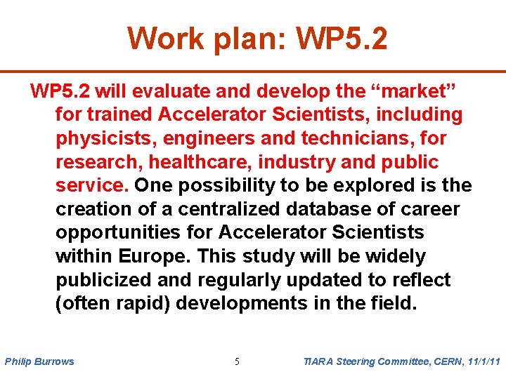 Work plan: WP 5. 2 will evaluate and develop the “market” for trained Accelerator