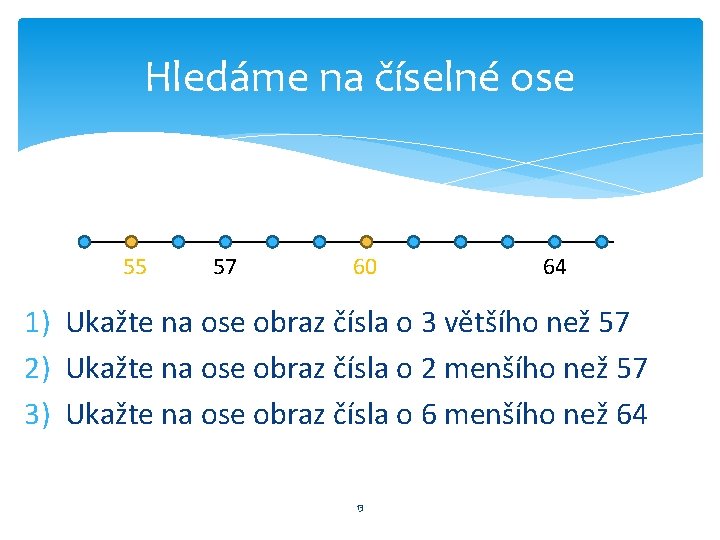 Hledáme na číselné ose 55 57 60 64 1) Ukažte na ose obraz čísla