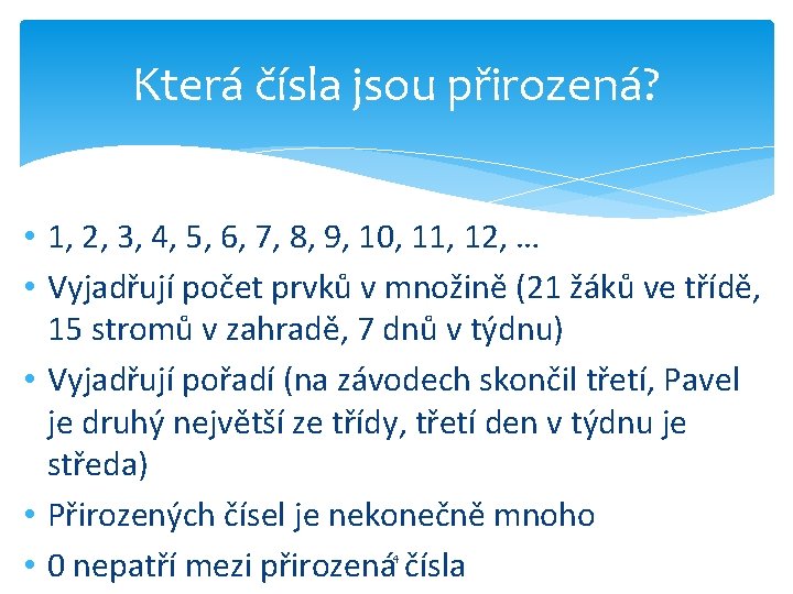 Která čísla jsou přirozená? • 1, 2, 3, 4, 5, 6, 7, 8, 9,