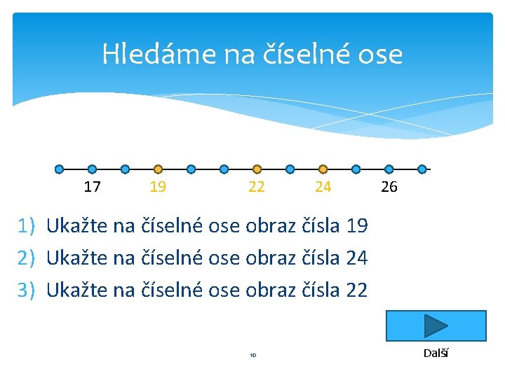 Hledáme na číselné ose 17 19 22 24 26 1) Ukažte na číselné ose