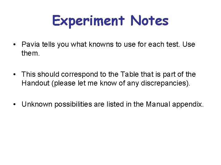 Experiment Notes • Pavia tells you what knowns to use for each test. Use