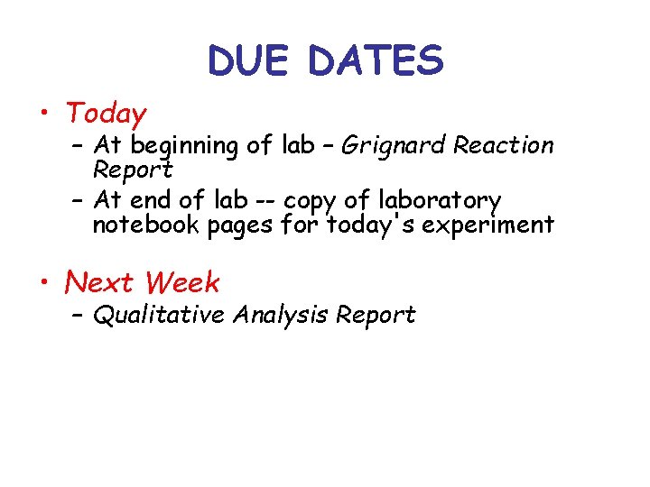 DUE DATES • Today – At beginning of lab – Grignard Reaction Report –
