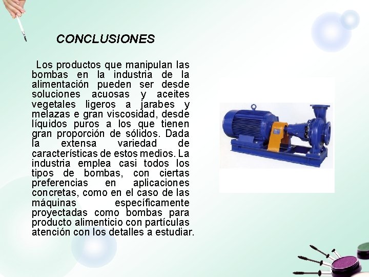 CONCLUSIONES Los productos que manipulan las bombas en la industria de la alimentación pueden