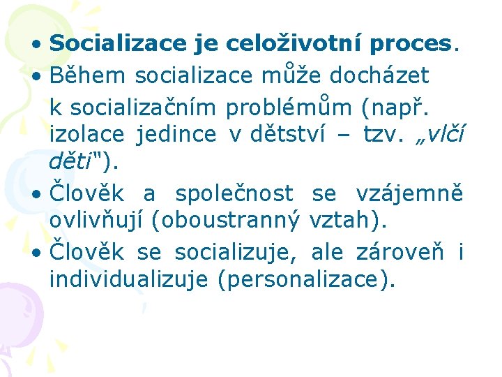  • Socializace je celoživotní proces. • Během socializace může docházet k socializačním problémům