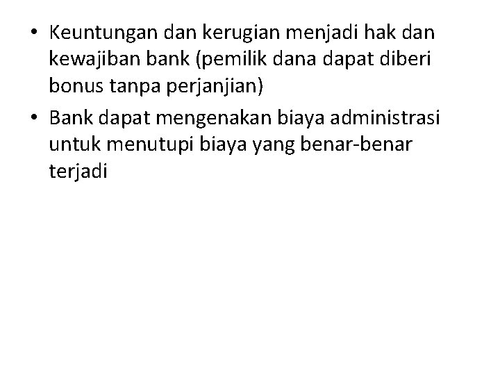  • Keuntungan dan kerugian menjadi hak dan kewajiban bank (pemilik dana dapat diberi