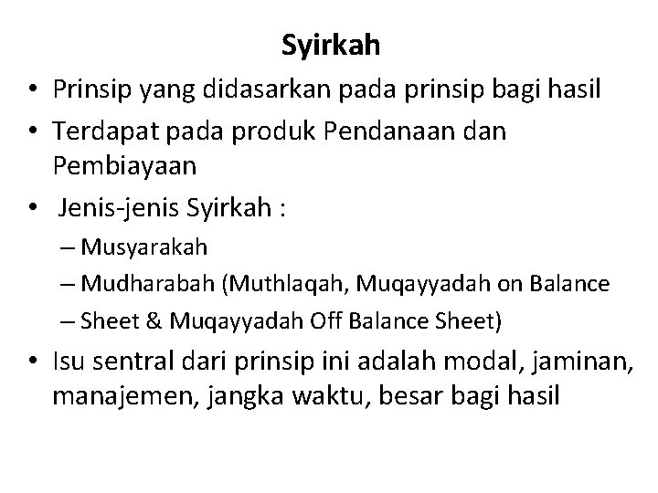 Syirkah • Prinsip yang didasarkan pada prinsip bagi hasil • Terdapat pada produk Pendanaan