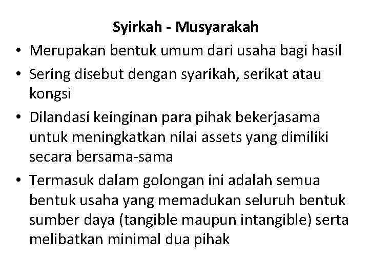  • • Syirkah - Musyarakah Merupakan bentuk umum dari usaha bagi hasil Sering