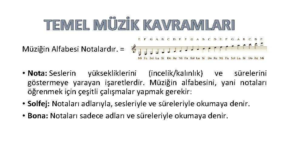 TEMEL MÜZİK KAVRAMLARI Müziğin Alfabesi Notalardır. = • Nota: Seslerin yüksekliklerini (incelik/kalınlık) ve sürelerini