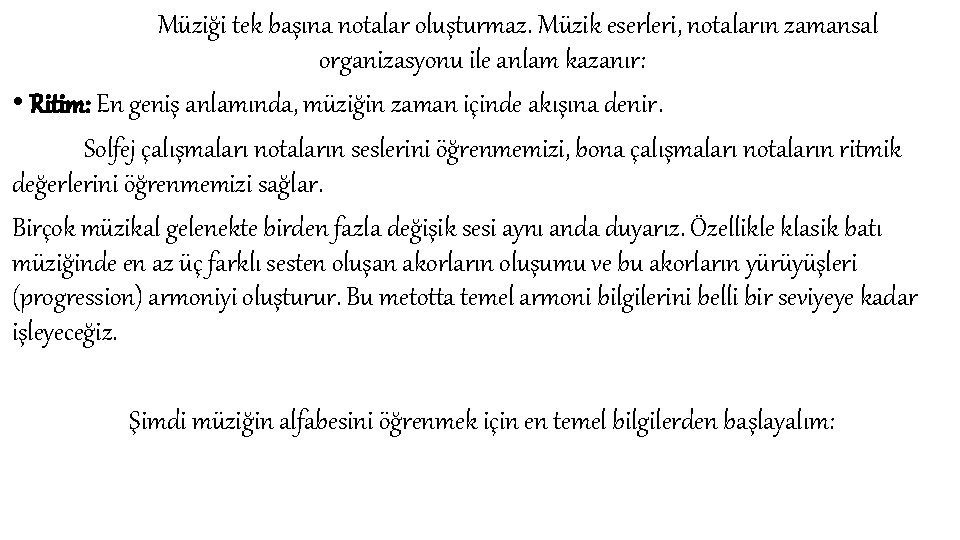 Müziği tek başına notalar oluşturmaz. Müzik eserleri, notaların zamansal organizasyonu ile anlam kazanır: •