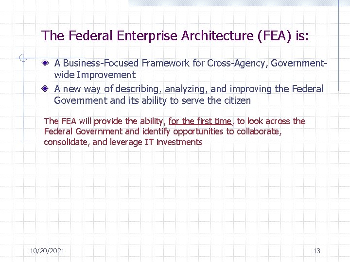 The Federal Enterprise Architecture (FEA) is: A Business-Focused Framework for Cross-Agency, Governmentwide Improvement A