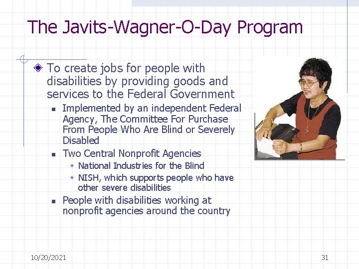 The Javits-Wagner-O-Day Program To create jobs for people with disabilities by providing goods and