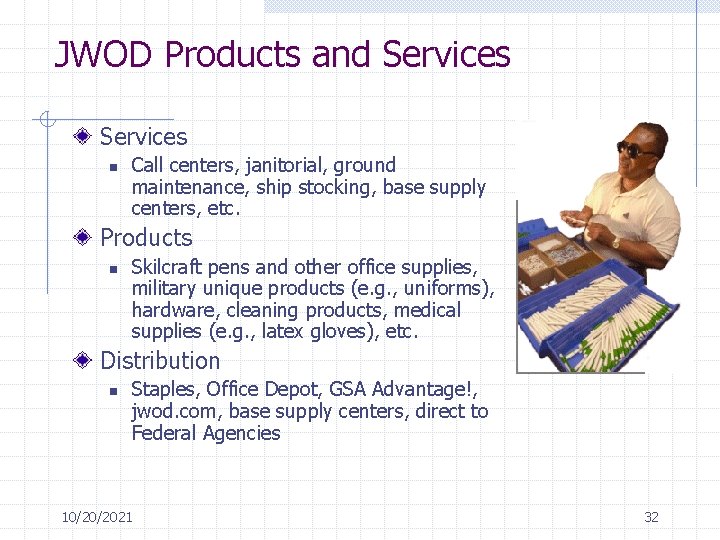 JWOD Products and Services n Call centers, janitorial, ground maintenance, ship stocking, base supply
