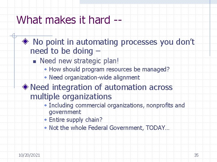 What makes it hard -No point in automating processes you don’t need to be