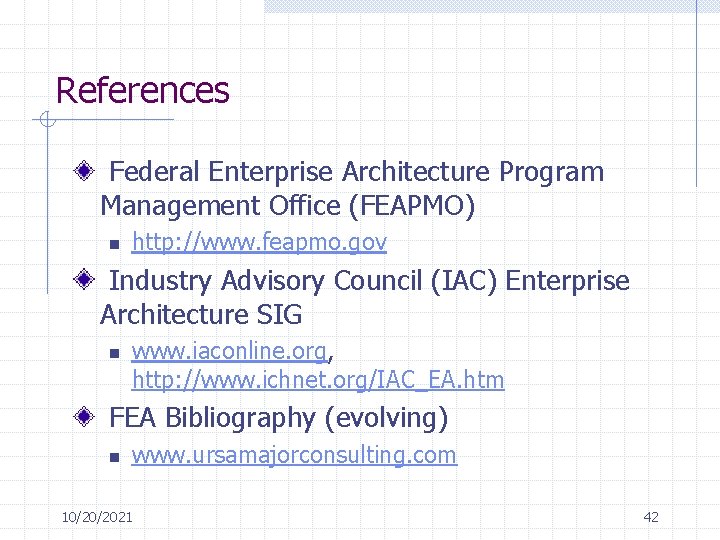 References Federal Enterprise Architecture Program Management Office (FEAPMO) n http: //www. feapmo. gov Industry