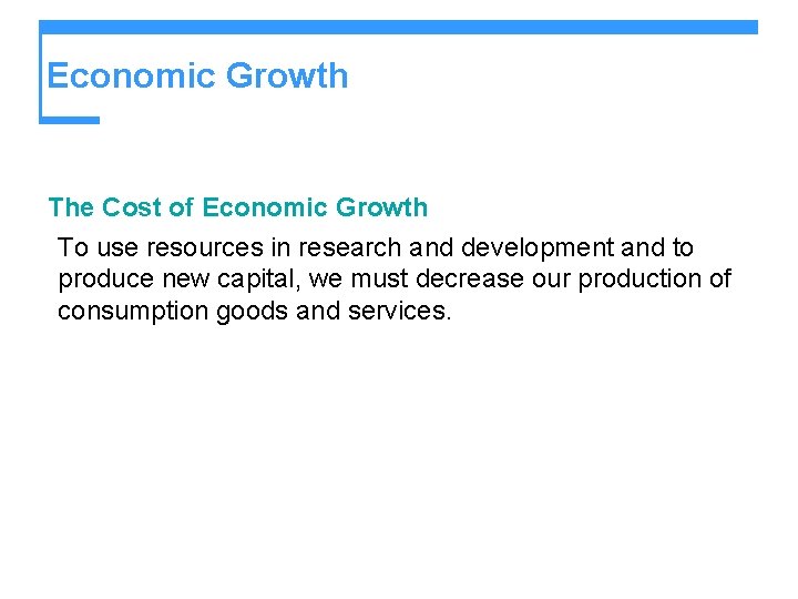 Economic Growth The Cost of Economic Growth To use resources in research and development