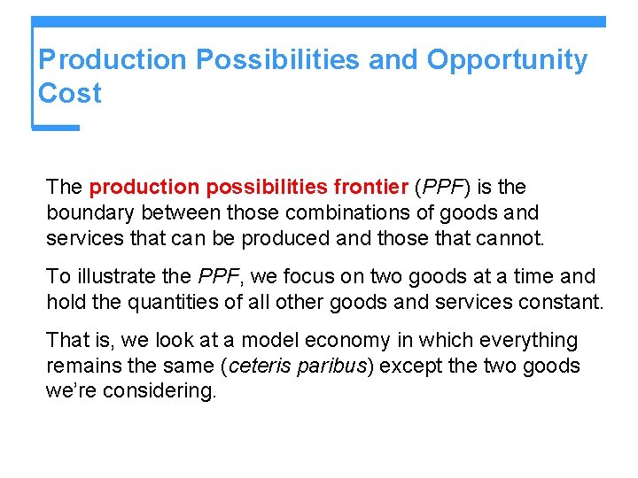 Production Possibilities and Opportunity Cost The production possibilities frontier (PPF) is the boundary between