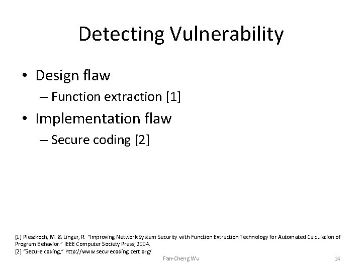 Detecting Vulnerability • Design flaw – Function extraction [1] • Implementation flaw – Secure