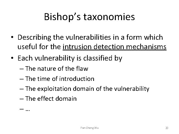 Bishop’s taxonomies • Describing the vulnerabilities in a form which useful for the intrusion Bishop’s taxonomies • Describing the vulnerabilities in a form which useful for the intrusion