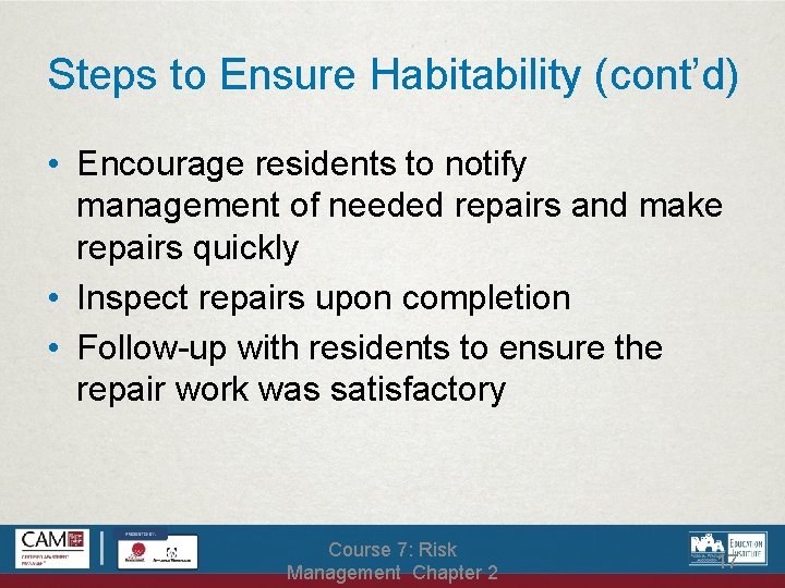 Steps to Ensure Habitability (cont’d) • Encourage residents to notify management of needed repairs