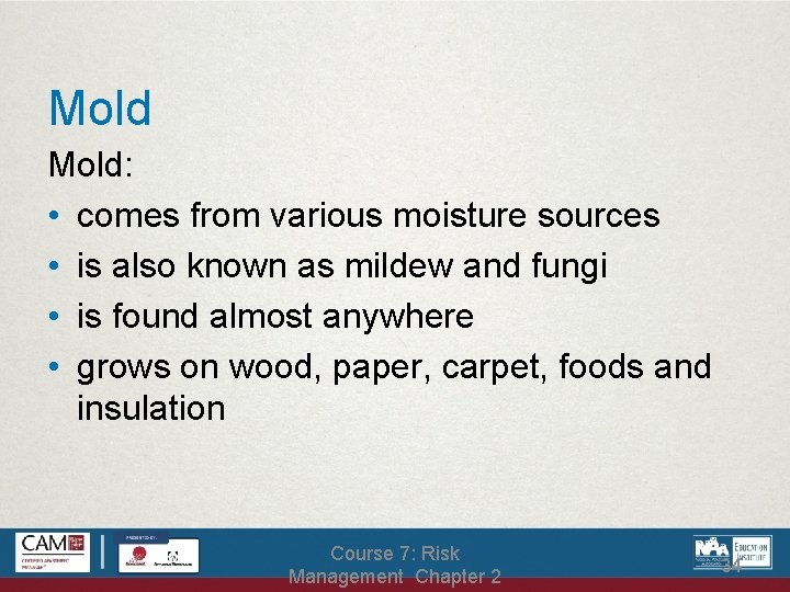 Mold: • comes from various moisture sources • is also known as mildew and