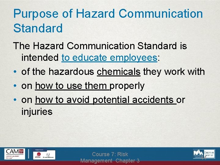 Purpose of Hazard Communication Standard The Hazard Communication Standard is intended to educate employees: