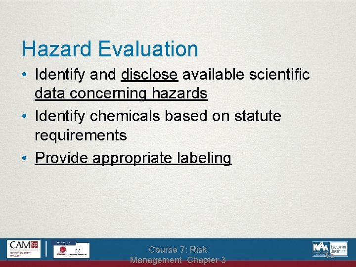 Hazard Evaluation • Identify and disclose available scientific data concerning hazards • Identify chemicals