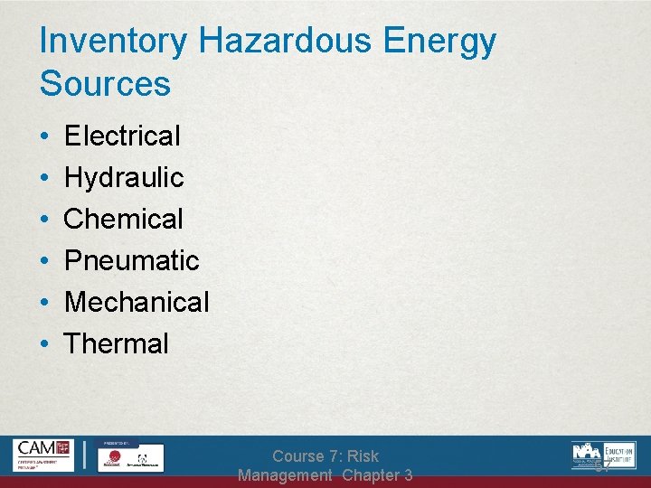 Inventory Hazardous Energy Sources • • • Electrical Hydraulic Chemical Pneumatic Mechanical Thermal Course