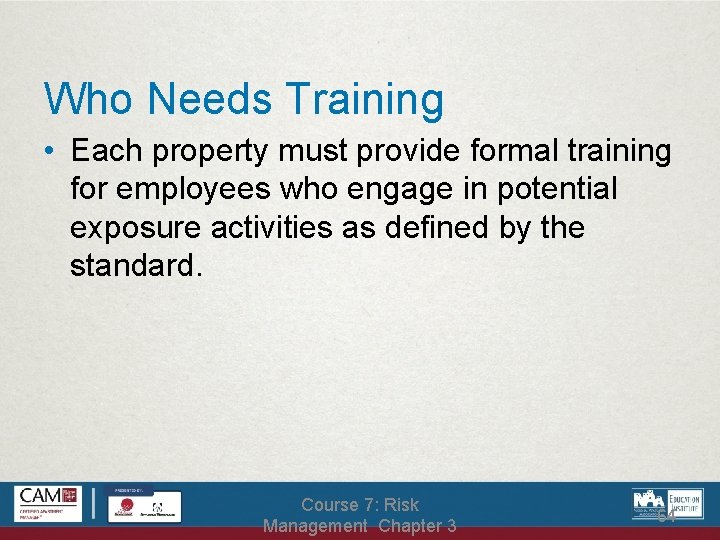 Who Needs Training • Each property must provide formal training for employees who engage