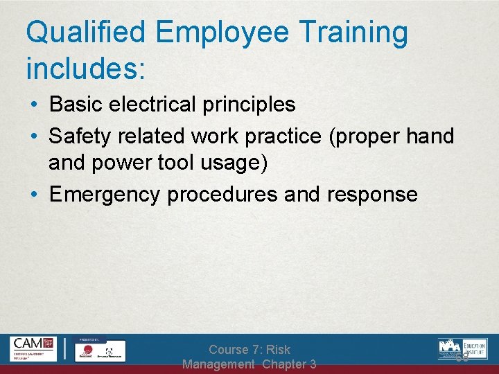 Qualified Employee Training includes: • Basic electrical principles • Safety related work practice (proper