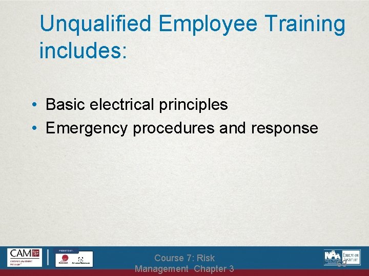 Unqualified Employee Training includes: • Basic electrical principles • Emergency procedures and response Course