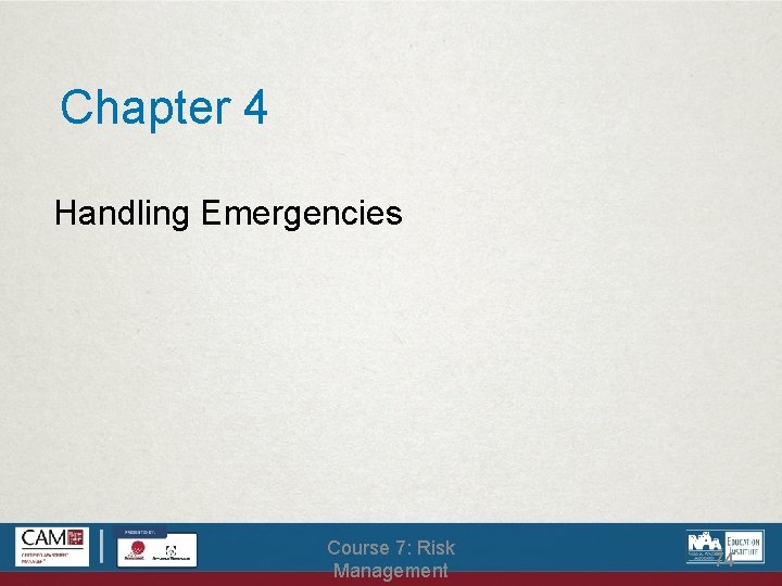 Chapter 4 Handling Emergencies Course 7: Risk Management 74 