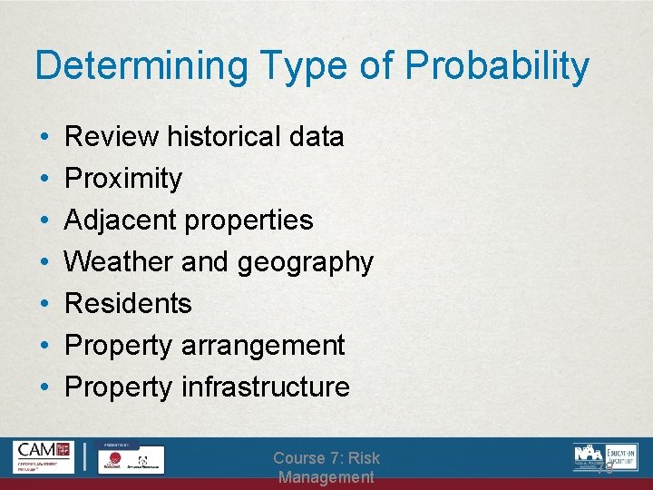 Determining Type of Probability • • Review historical data Proximity Adjacent properties Weather and