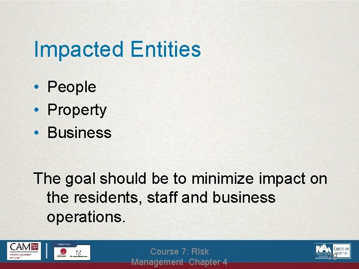 Impacted Entities • People • Property • Business The goal should be to minimize