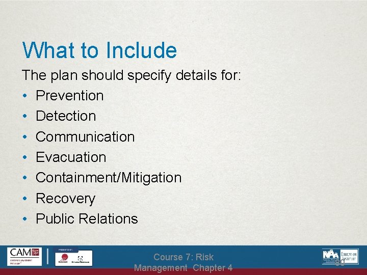 What to Include The plan should specify details for: • Prevention • Detection •