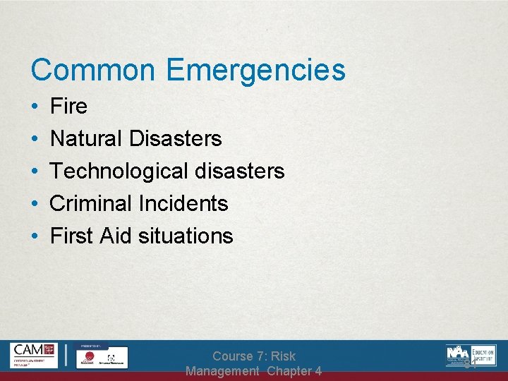 Common Emergencies • • • Fire Natural Disasters Technological disasters Criminal Incidents First Aid