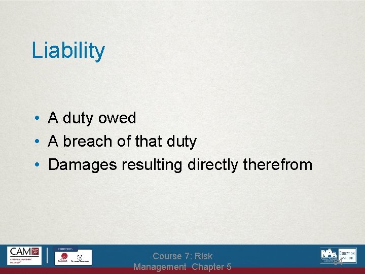 Liability • A duty owed • A breach of that duty • Damages resulting