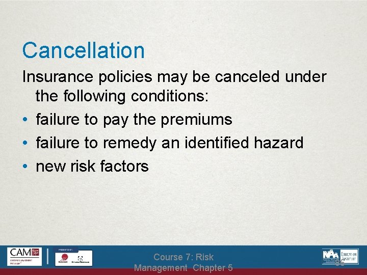 Cancellation Insurance policies may be canceled under the following conditions: • failure to pay