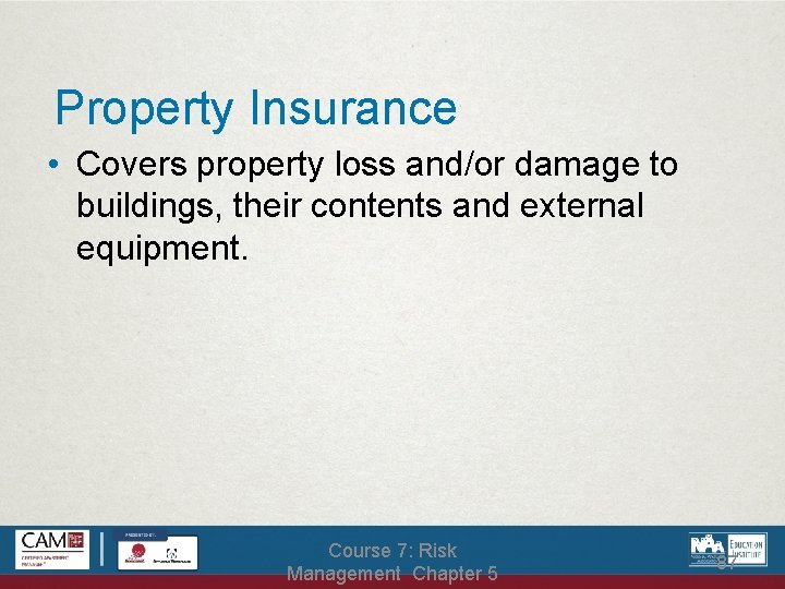 Property Insurance • Covers property loss and/or damage to buildings, their contents and external