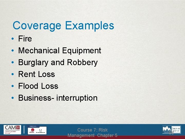 Coverage Examples • • • Fire Mechanical Equipment Burglary and Robbery Rent Loss Flood