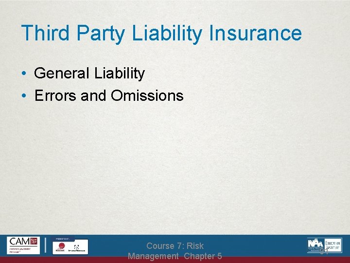 Third Party Liability Insurance • General Liability • Errors and Omissions Course 7: Risk