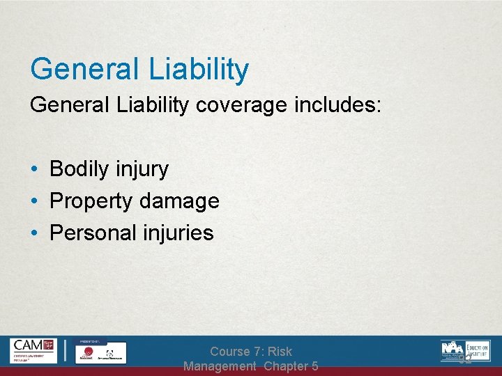 General Liability coverage includes: • Bodily injury • Property damage • Personal injuries Course