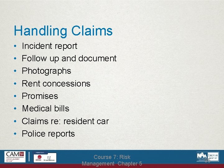 Handling Claims • • Incident report Follow up and document Photographs Rent concessions Promises